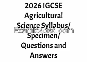 2026 IGCSE Agricultural Science Syllabus/Specimen/Questions and Answers