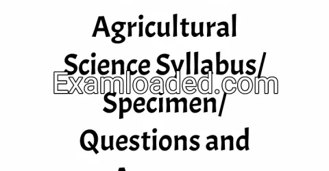 2026 IGCSE Agricultural Science Syllabus/Specimen/Questions and Answers
