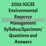 2026 IGCSE Environmental Resource Management Syllabus/Specimen/Questions and Answers