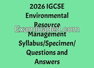 2026 IGCSE Environmental Resource Management Syllabus/Specimen/Questions and Answers
