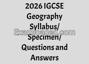 2026 IGCSE Geography Syllabus/Specimen/Questions and Answers