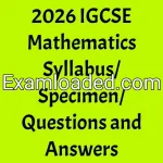 2026 IGCSE Mathematics Syllabus/Specimen/Questions and Answers