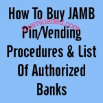 How To Buy JAMB Pin Vending Procedures and List Of Authorized Banks