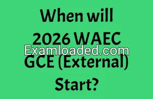 When will 2026 WAEC GCE (External) Start?