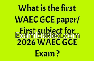 What is the first WAEC GCE paper/First subject for 2026 WAEC GCE Exam ?