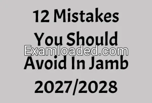 12 Mistakes You Should Avoid In Jamb 2027/2028