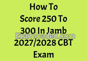 How To Score 250 To 300 In Jamb 2027/2028 CBT Exam