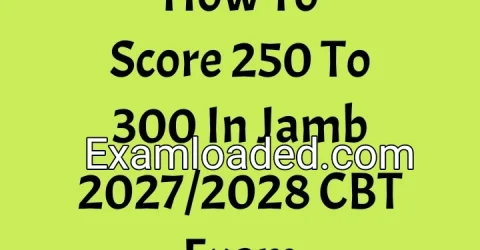 How To Score 250 To 300 In Jamb 2027/2028 CBT Exam