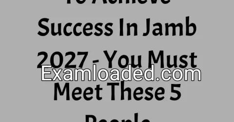 To Achieve Success In Jamb 2027 - You Must Meet These 5 People