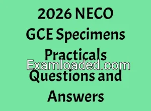 2026 NECO GCE Specimens Practicals Questions and Answers