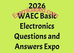 2026 WAEC Basic Electronics Questions and Answers Expo