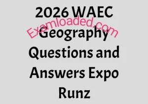 2026 WAEC Geography Questions and Answers Expo Runz