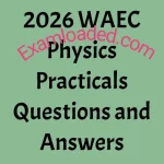 2026 WAEC Physics Practicals Questions and Answers