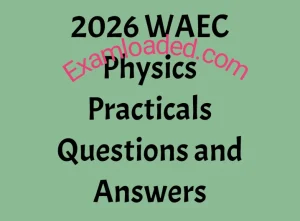 2026 WAEC Physics Practical Questions and Answers