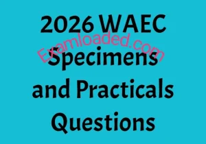 2026 WAEC Specimens and Practicals Questions