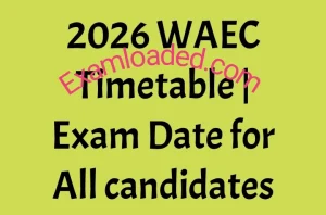 2026 WAEC Timetable Exam Date for All candidates