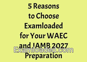 5 Reasons to Choose Examloaded for Your WAEC and JAMB 2027 Preparation