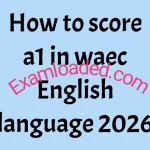 How to score a1 in waec English language 2026