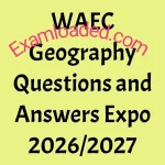 WAEC Geography Questions and Answers Expo 2026/2027