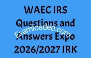 WAEC IRS Questions and Answers Expo 2026/2027 IRK