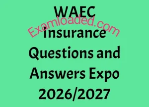 WAEC Insurance Questions and Answers Expo 2026/2027