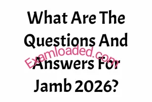 What Are The Questions And Answers For Jamb 2026? What Are The Questions And Answers For Jamb 2026?