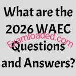 What are the 2026 WAEC Questions and Answers?
