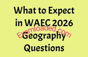 What to Expect in WAEC 2026 Geography Questions