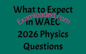 What to Expect in WAEC 2026 Physics Questions