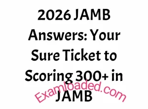 2026 JAMB Answers Your Sure Ticket to Scoring 300+ in JAMB