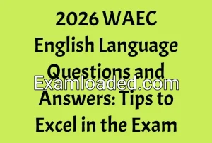 2026 WAEC English Language Questions and Answers Tips to Excel in the Exam