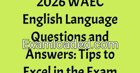 2026 WAEC English Language Questions and Answers Tips to Excel in the Exam