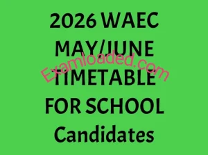 2026 WAEC MAY/JUNE TIMETABLE FOR SCHOOL Candidates