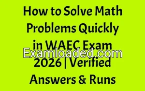 How to Solve Math Problems Quickly in WAEC Exam 2026 Verified Answers Runs
