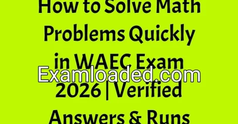 How to Solve Math Problems Quickly in WAEC Exam 2026 Verified Answers Runs