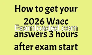 How to get your 2026 Waec answers 3 hours after exam start