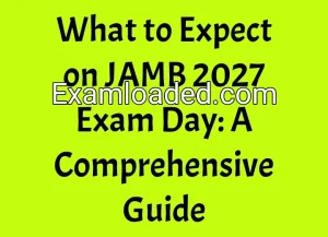 What to Expect on JAMB 2027 Exam Day: A Comprehensive Guide