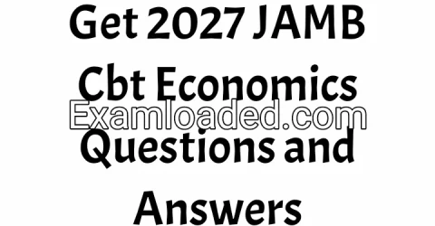 Get 2027 JAMB Cbt Economics Questions and Answers