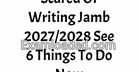 Scared Of Writing Jamb 2027/2028 See 6 Things To Do Now