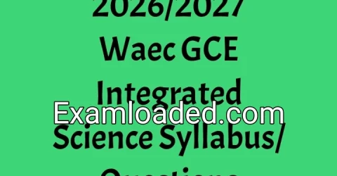 2026/2027 Waec GCE Integrated Science Syllabus/Questions