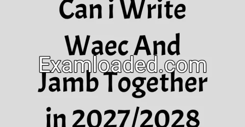 Can i Write Waec And Jamb Together in 2027/2028