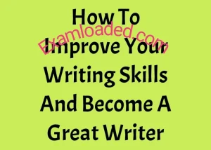 How To Improve Your Writing Skills And Become A Great Writer