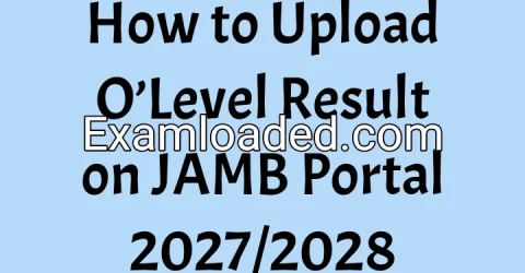How to Upload O’Level Result on JAMB Portal 2027/2028