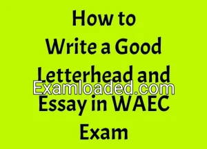 How to Write a Good Letterhead and Essay in WAEC Exam How to Write a Good Letterhead and Essay in WAEC Exam