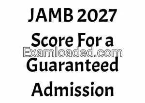 JAMB 2027 Score For a Guaranteed Admission JAMB 2027 Score For a Guaranteed Admission