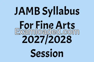 JAMB Syllabus For Fine Arts 2027/2028 Session JAMB Syllabus For Fine Arts 2027/2028 Session