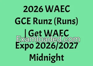 2026 WAEC GCE Runz Runs Get WAEC GCE Expo 2026 2027 Midnight