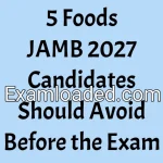 5 Foods JAMB 2027 Candidates Should Avoid Before the Exam