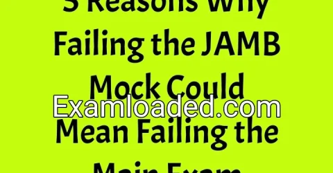 5 Reasons Why Failing the JAMB Mock Could Mean Failing the Main Exam
