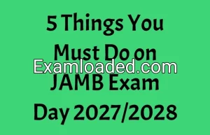 5 Things You Must Do on JAMB Exam Day 2027/2028
